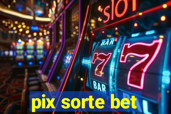 pix sorte bet